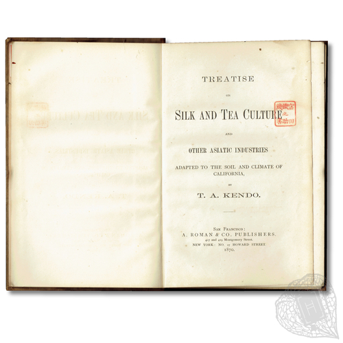 Treatise on Silk and Tea Culture and Other Asiatic Industries Adapted to the Soil and Climate of California An early book published by a Japanese immigrant in California